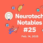 Neurotech Notables #25: Feb 2025