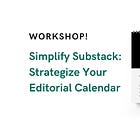 Simplify Substack: Your Ideal Substack Editorial Calendar Workshop