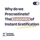 Why do we Procrastinate? The Economics of Instant Gratification