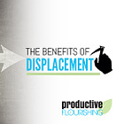 The Benefits of Displacement