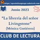 17.- Club de Lectura - Junio 2023. "La librería del señor Livingstone" (Mónica Gutiérrez)