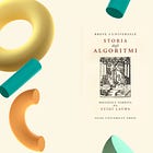 «Breve e universale storia degli algoritmi», un gioiello di Luigi Laura
