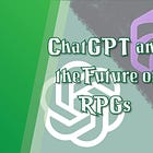 ChatGPT and the Future of RPGs