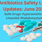 Sulfa Drugs (Bactrim, Septra, Sulfatrim) and Hypersensitivity; Linezolid (Zyvox) and Rhabdomyolysis: Safety Label Updates June 2024