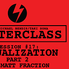 MASTERCLASS - SESSION #17: VISUALIZATION, PART 2 ft. MATT FRACTION!