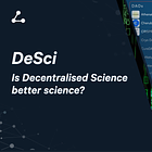 Is Decentralised Science better science?