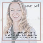 Ep.119: Fertility Tests that shouldn't be skipped! with Dr. Sarah Pederson, OBGYN