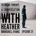 31 - Silencing Thought: A Conversation with Heather Brunskell-Evans