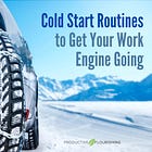 What Cold Start Routines Would Help You Get Your Work Engine Going?