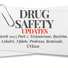 March 2025 Drug Safety Updates Part 1: Cardiac Risk Warning Removed for Testosterone Meds; News for Bactrim, Lybalvi, Nplate, Prolensa, Remicade, TNKase