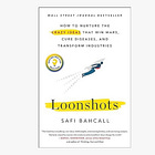 Loonshots: How to Nurture the Crazy Ideas That Win Wars, Cure Diseases, and Transform Industries