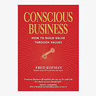 Conscious Business: How to Build Value Through Values