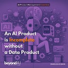 AI Products are Incomplete without Data Products