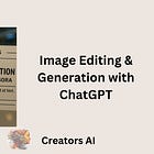 Image Editing & Generation with ChatGPT