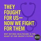 The Promise We Must Keep: Why Retiree Healthcare Is the Heart of Our Union’s Future