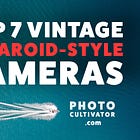 Top 7 Vintage Polaroid-Style Cameras