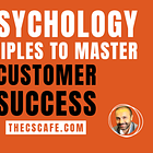 🍵7 Psychology Principles To Master Customer Success