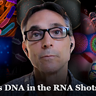 Dr Trozzi Alert | There’s DNA in the RNA Shots. Lots!
