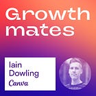 How Canva creates a magical PLG culture that drives value | Iain Dowling (Growth Design Lead at Canva)