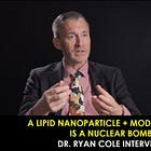 Dr Ryan Cole | Lipid nanoparticle + a gene is a nuclear bomb