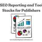 SEO reporting and tool stacks for publishers