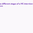 What are the different stages of a VC interview process?