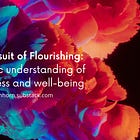 The Pursuit of Flourishing: A holistic understanding of happiness and wellbeing