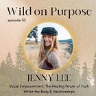 03. Jenny Lee ~ Vocal Empowerment: The Healing Power of Truth Within the Body & Relationships