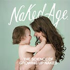 Naked Age: The Science of Growing Up Naked