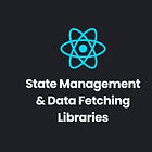 State Management & Data Fetching Libraries in React