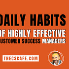 5 Daily Habits of Highly Effective Customer Success Managers