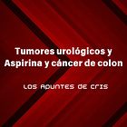Tumores urológicos y Aspirina y cáncer de colon