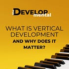 What is Vertical Development and Why Does It Matter?