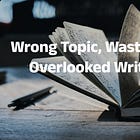 Wrong Topic, Wasted Effort: The Writing Truth 99% of People Overlook!