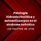 Patología hidroelectrolítica y autoanticuerpos en el síndrome nefrótico