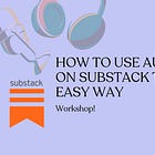 Substack Audio the Easy Way