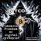 Bitcoin: Financial Freedom or Digital Dystopia?