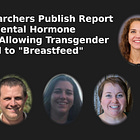 Duke Researchers: Experimental Hormone Treatment Allows Transgender 50-Year-Old to "Breastfeed" Grandchild