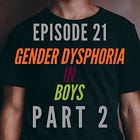21 - Gender Dysphoria in Boys: Part 2 — A Conversation with Angus Fox
