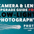 Ultimate Camera & Lens Upgrade Guide for Low-Light Photography