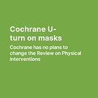 Cochrane U-turn on masks