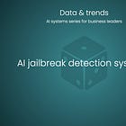 🎲 AI jailbreak detection systems