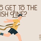 How to get to the finish line