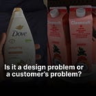 Is it a design problem or a customer’s problem?