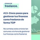 👨‍💻 👩‍💻 #-13 Cinco pasos para gestionar tus finanzas como freelance de forma TOP