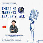 #31 Emerging Markets Leader's Talk -Episode&Guest #2-, Ha Dau, Co-Founder and Chairwoman of OMT Vietnam
