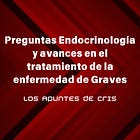 Preguntas Endocrinología y avances en el tratamiento de la enfermedad de Graves