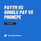 UX Audit: Paytm vs Google Pay vs PhonePe