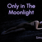 Only In the Moonlight