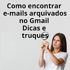 Como encontrar e-mails arquivados no Gmail - Dicas e truques